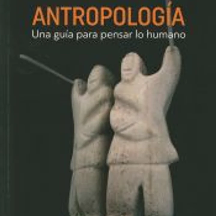 ANTROPOLOGÍA: Una guía para pensar lo humano 1