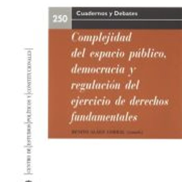 Complejidad del espacio público, democracia y regulación del ejercicio de derechos fundamentales 1