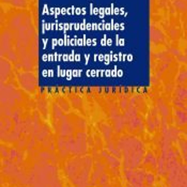Aspectos legales, jurisprudenciales y policiales de la entrada y registro en lugar cerrado 1