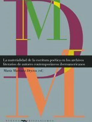 La materialidad de la escritura poética en los archivos literarios de autores contemporáneos iberoamericanos