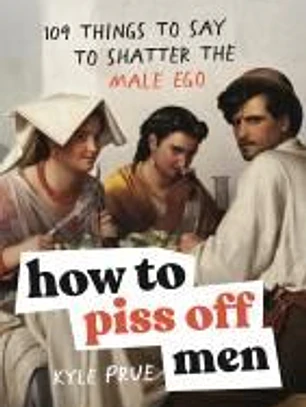 How to Piss Off Men