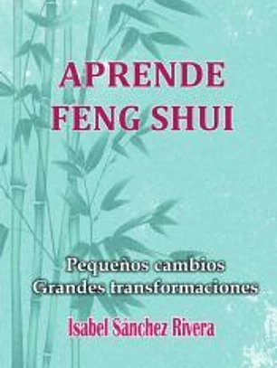 Aprende Feng Shui. Pequeños cambios Grandes Transformaciones