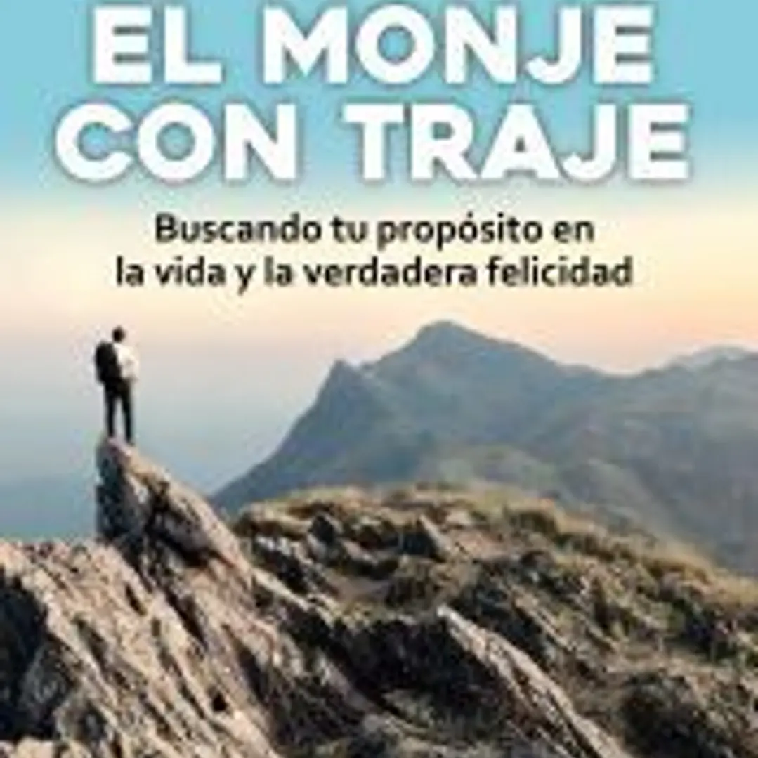 El monje con traje: Buscando tu propósito en la vida y la verdadera felicidad 1