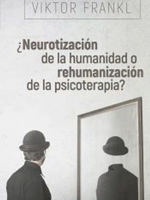 ¿Neurotización de la humanidad o rehumanización de la psicoterapia?