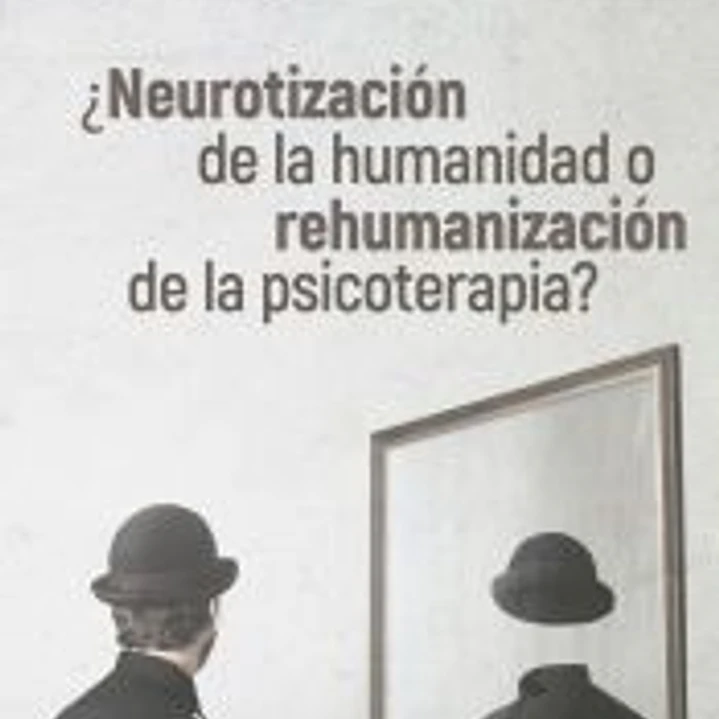¿Neurotización de la humanidad o rehumanización de la psicoterapia? 1