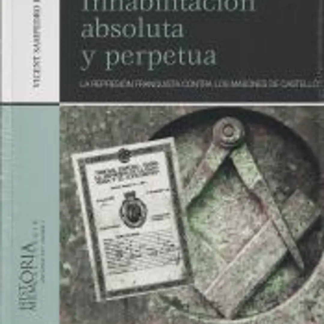 Inhabilitación absoluta y perpetua. La represión franquista contra los masones de Castelló 1