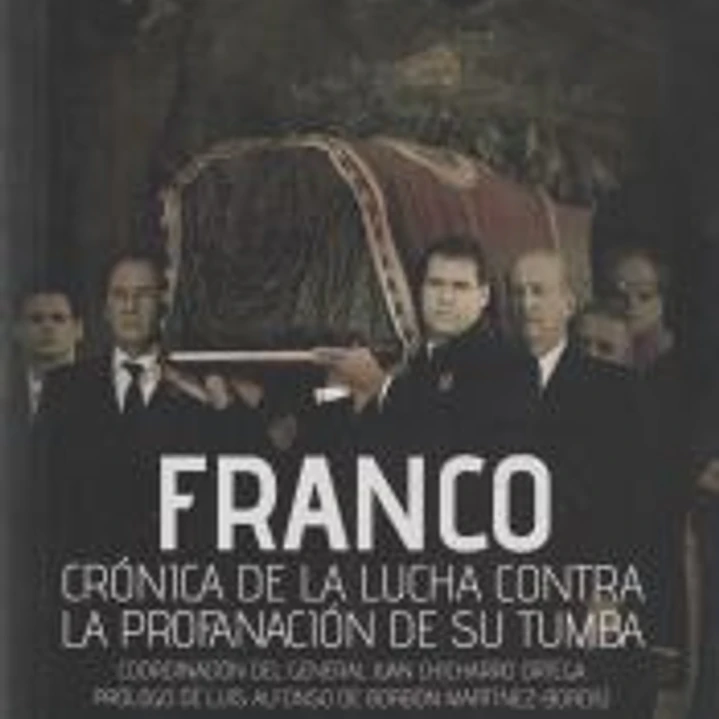 FRANCO CRONICA DE LA LUCHA CONTRA LA PROFANACIÓN DE SU TUMBA 1