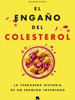 El engaño del colesterol: La verdadera historia de un enemigo inventado
