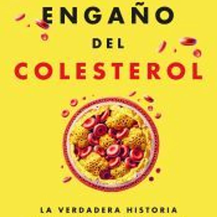 El engaño del colesterol: La verdadera historia de un enemigo inventado 1