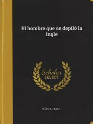 El hombre que se depiló la ingle