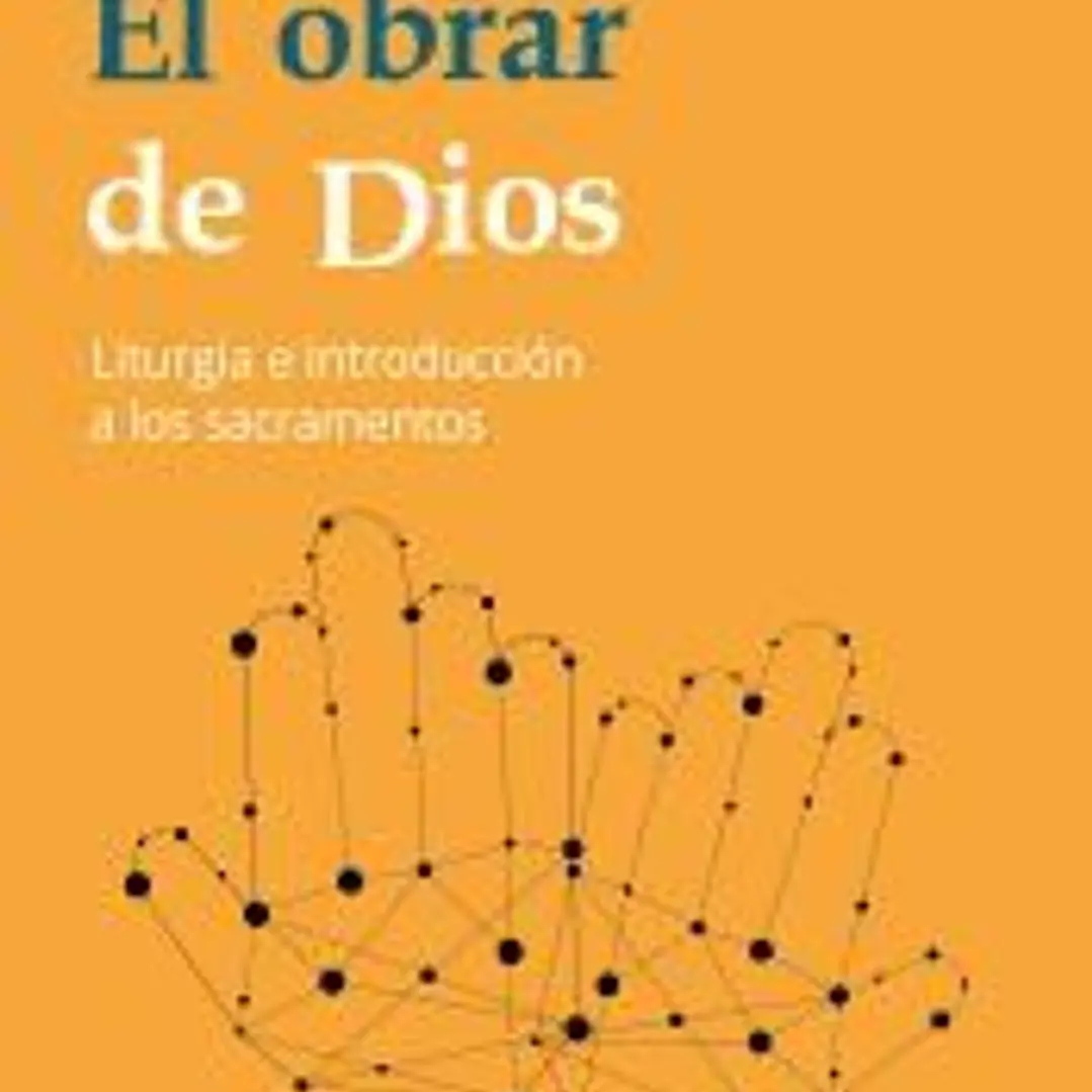 El obrar de Dios: Liturgia e introducción a los sacramentos 1