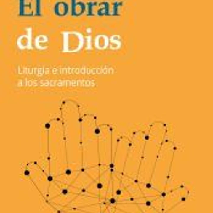 El obrar de Dios: Liturgia e introducción a los sacramentos 1