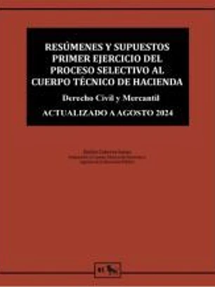 Resúmenes y supuestos primer ejercicio del proceso selectivo al cuerpo técnico de hacienda: Derecho civil y mercantil