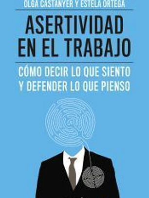 Asertividad en el trabajo: cómo decir lo que siento y defender lo que pienso