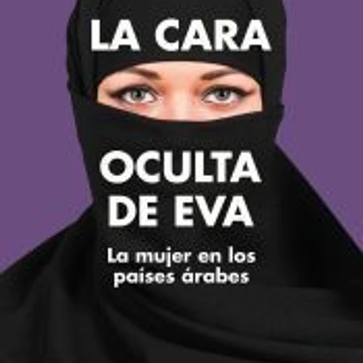 La cara oculta de Eva: La mujer en los países árabes 1
