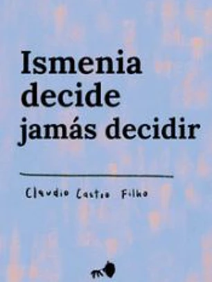 Ismenia decide jamás decidir