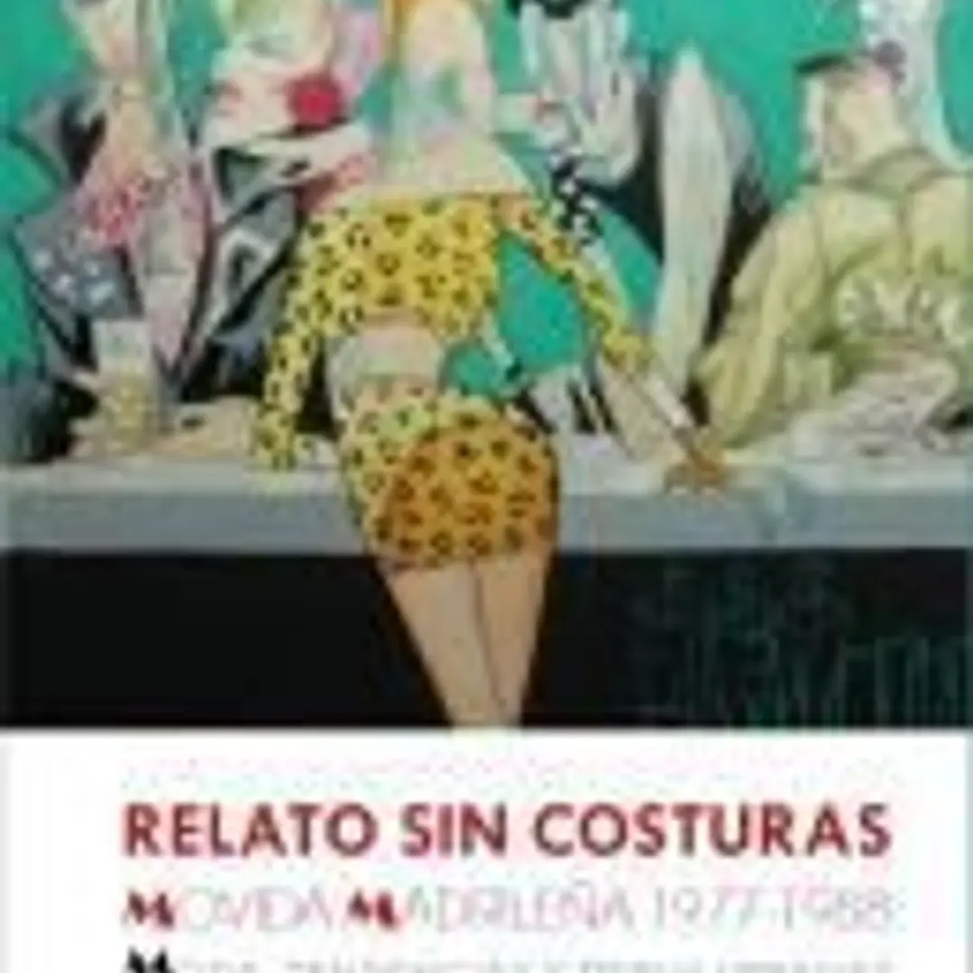 Relato sin costuras. Movida Madrileña 1977-1988 1