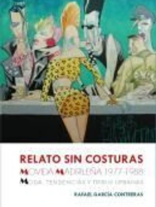 Relato sin costuras. Movida Madrileña 1977-1988