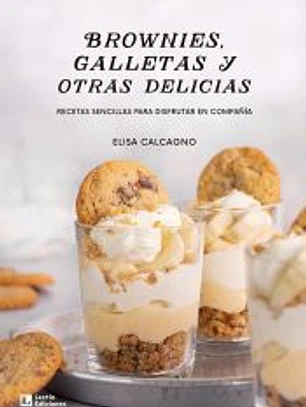 Brownies, galletas y otras delicias: Recetas sencillas para disfrutar en compañía