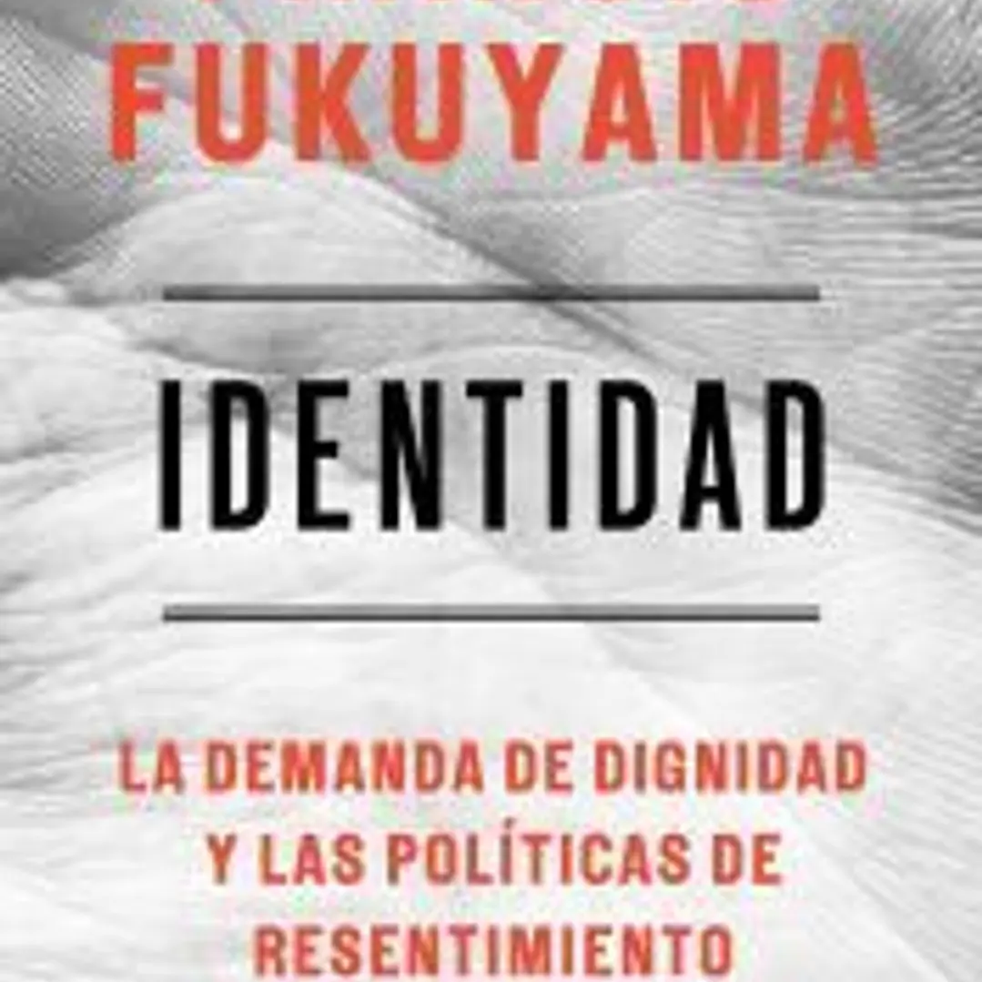 Identidad: La demanda de dignidad y las políticas de resentimiento 1