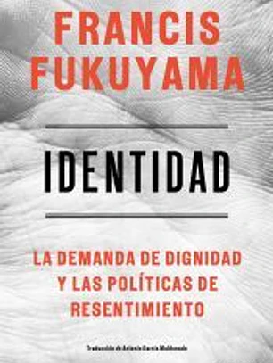 Identidad: La demanda de dignidad y las políticas de resentimiento