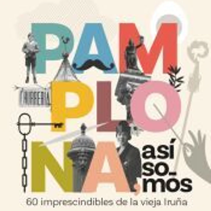 Pamplona, así somos: 60 imprescindibles de la vieja Iruña 1