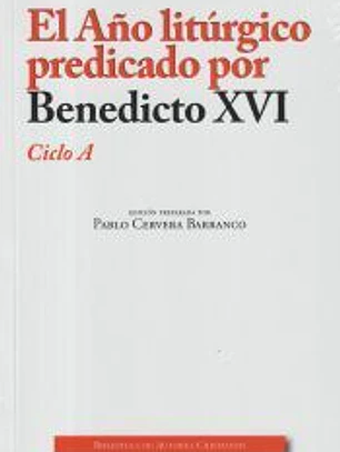 El Año litúrgico predicado por Benedicto XVI. Ciclo A