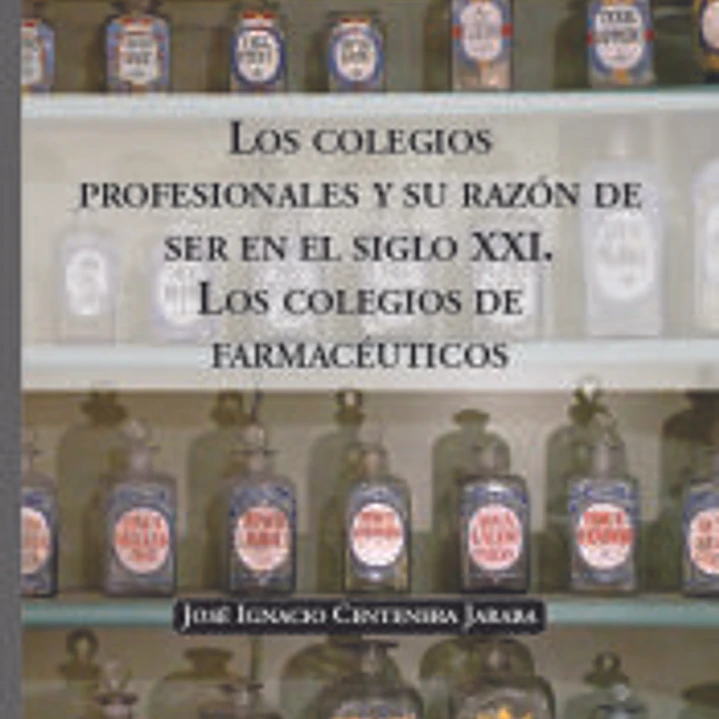 Los colegios profesionales y su razón de ser en el siglo XXI: Los colegios de farmacéuticos 1