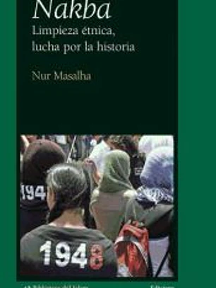 Nakba. Limpieza étnica, lucha por la historia