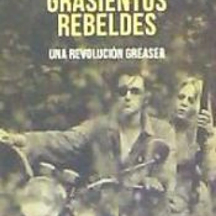 SUCIOS, GRASIENTOS, REBELDES. UNA REVOLUCION GREASER 1