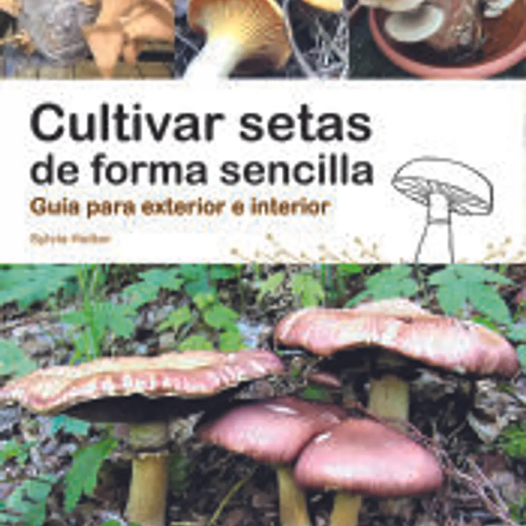 Cultivar setas de forma sencilla : guía para exterior e interior 1