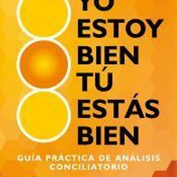 Yo estoy bien, tu estás bien: Guía práctica de análisis conciliatorio 1