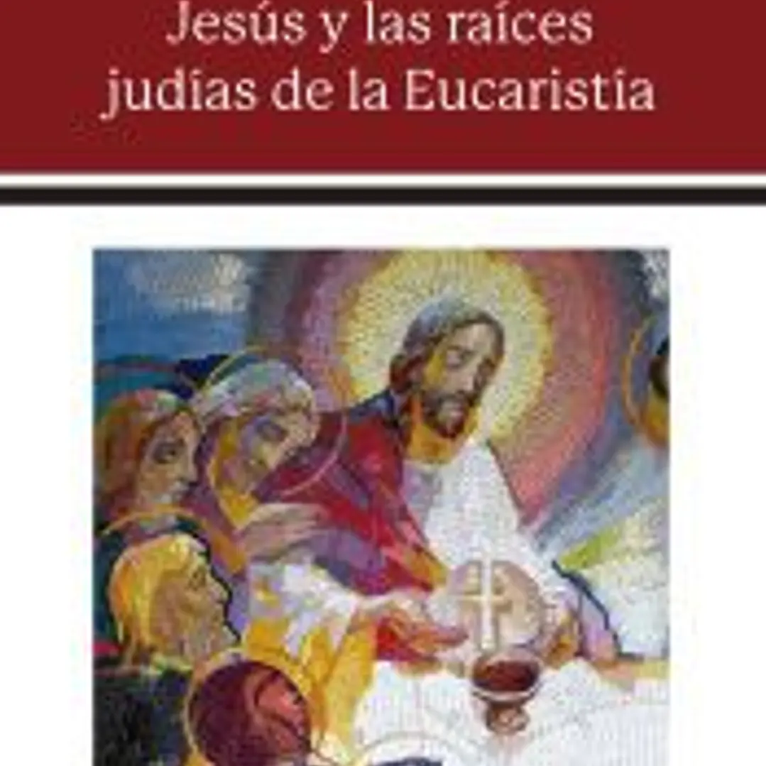 Jesús y las raíces judías de la Eucaristía 1