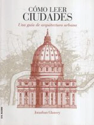 Cómo leer ciudades : una guía de arquitectura urbana