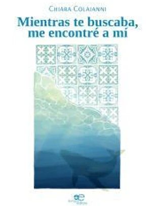 MIENTRAS TE BUSCABA, ME ENCONTRÉ A MÍ