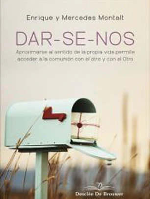 DAR-SE-NOS. Aproximarse al sentido de la propia vida permite acceder a la comunión con el otro y con el Otro