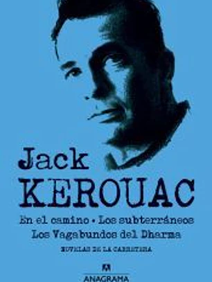 En el camino; Los subterráneos; Los vagabundos del Dharma: novelas de la carretera