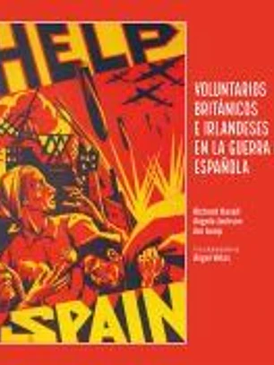Help Spain: Voluntarios británicos e irlandeses en la Guerra Civil española