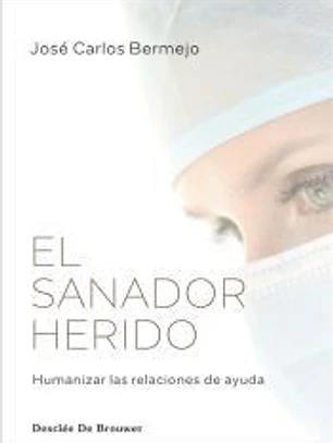 El sanador herido. Humanizar las relaciones de ayuda