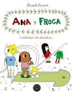 Ana y froga, tomo 4: Continúan los desastres...