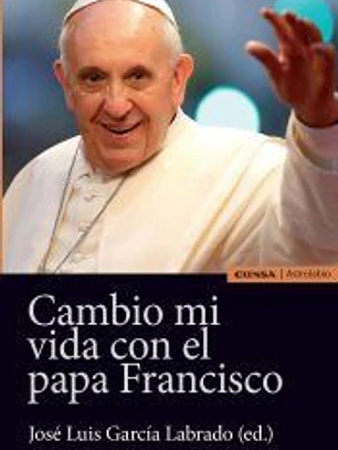 CAMBIO MI VIDA CON EL PAPA FRANCISCO