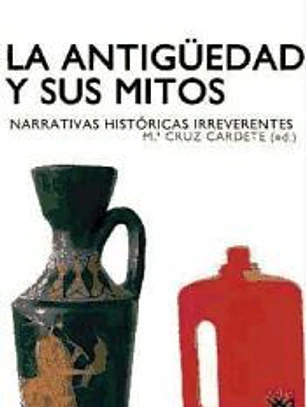 La Antigüedad y sus mitos : narrativas históricas irreverentes
