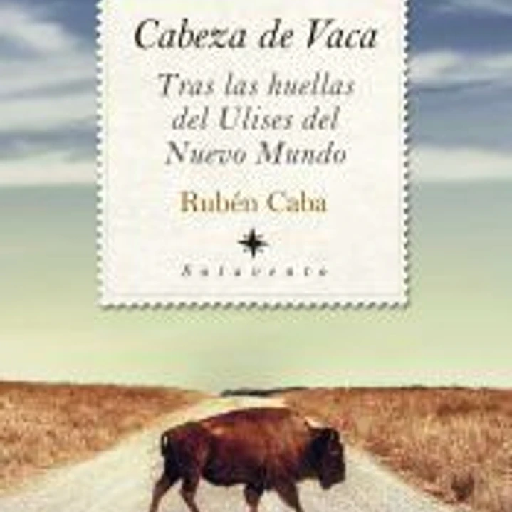 CABEZA DE VACA. TRAS LAS HUELLAS DE ULISES DEL NUEVO MUNDO 1