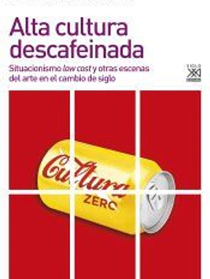 Alta cultura descafeinada: Situacionismo low cost y otras escenas del arte en el cambio de siglo