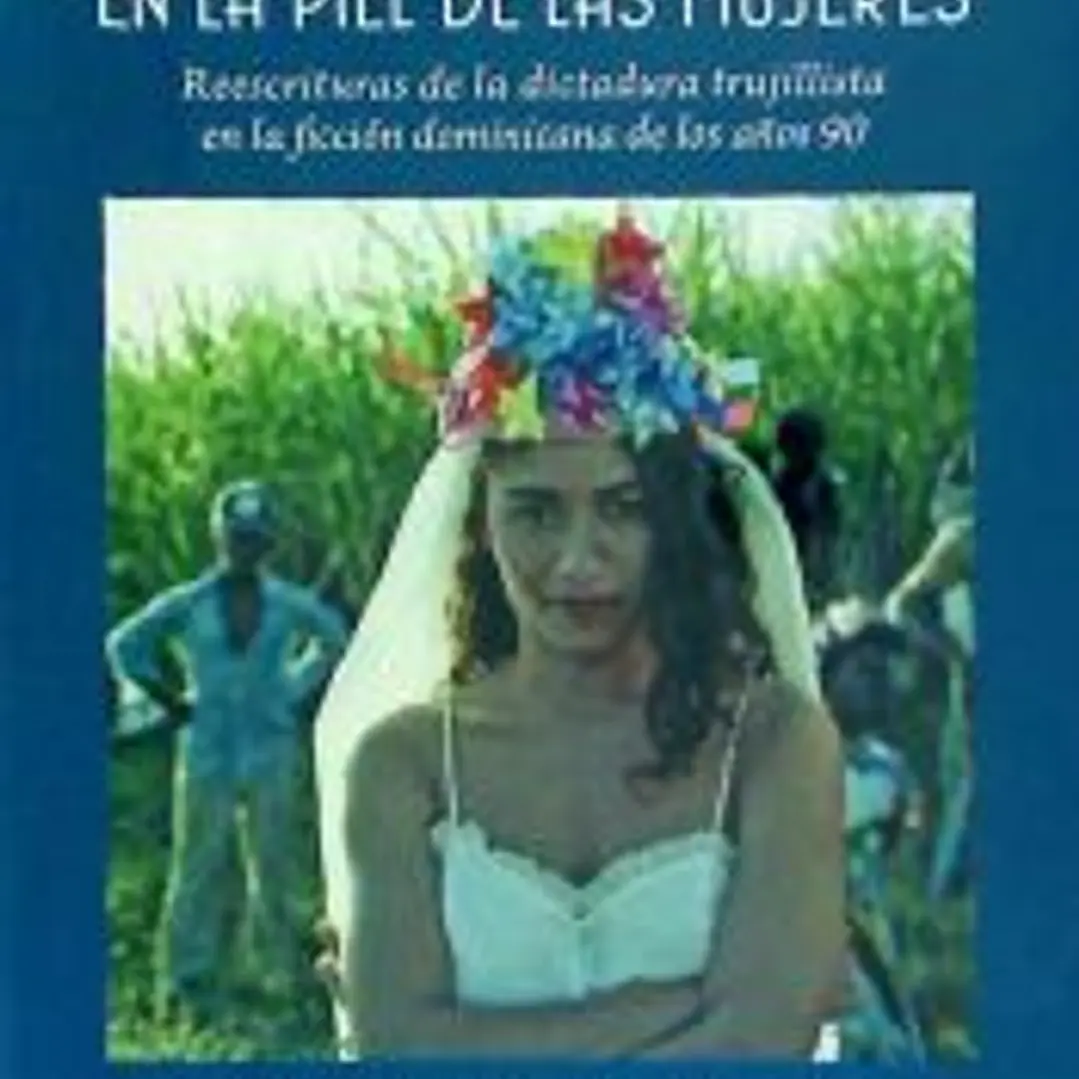 En la piel de las mujeres.: Reescrituras de la dictadura trujillista en la ficción dominicana de los años 90 1