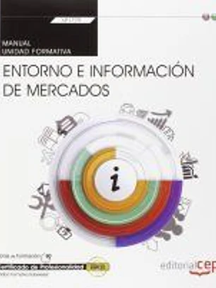 Manual. Entorno e información de mercados (Transversal: UF1779). Certificados de profesionalidad