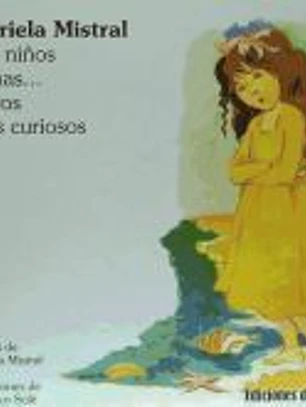 Gabriela Mistral para niños y niñas : y otros seres curiosos