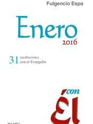 Enero 2016, con Él : 31 meditaciones con el Evangelio