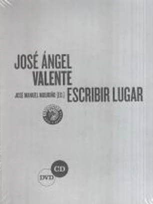 José Ángel Valente. Escribir lugar