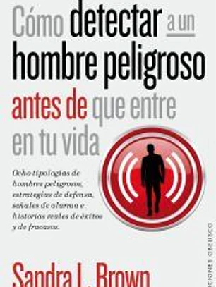 Cómo detectar a un hombre peligroso antes de que entre en tu vida